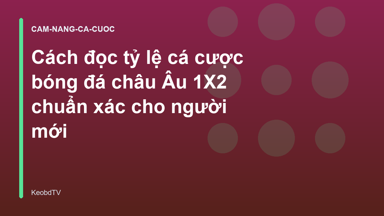 Cách đọc tỷ lệ cá cược bóng đá châu Âu 1X2 chuẩn xác cho người mới
