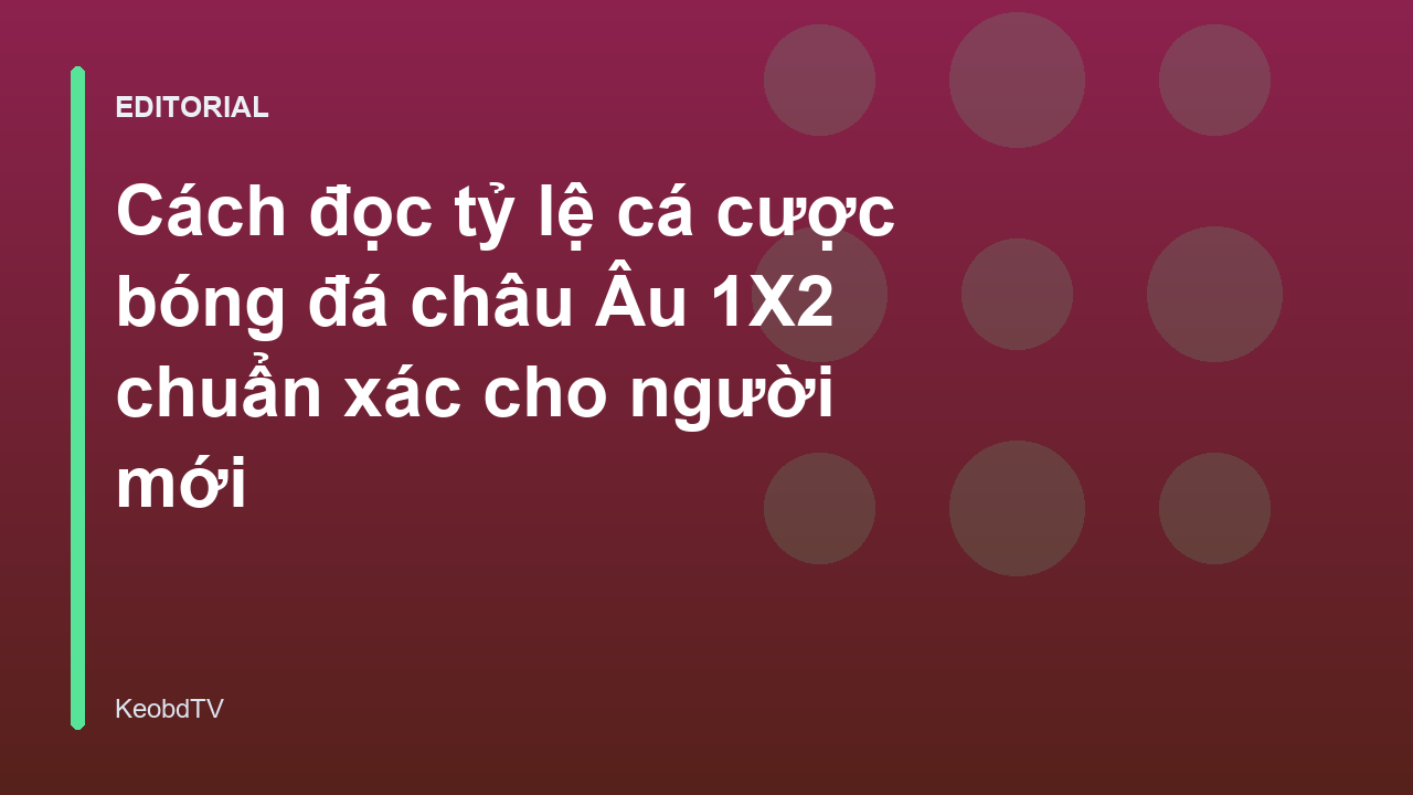 Hướng dẫn đọc tỷ lệ cá cược bóng đá châu Âu 1X2