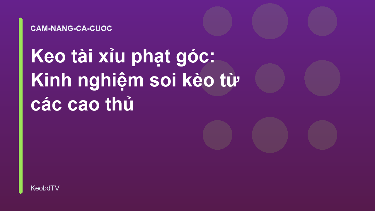 Keo tài xỉu phạt góc: Kinh nghiệm soi kèo từ các cao thủ