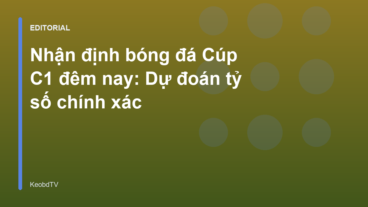 Nhận định bóng đá Cúp C1 đêm nay