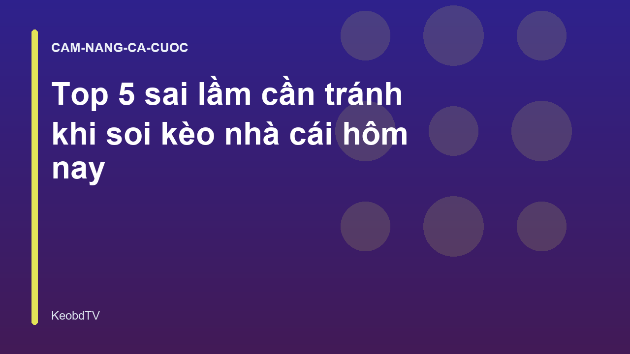 Top 5 sai lầm cần tránh khi soi kèo nhà cái hôm nay