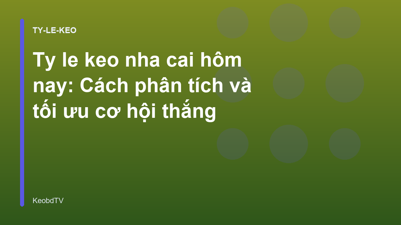 Ty le keo nha cai hôm nay: Cách phân tích và tối ưu cơ hội thắng